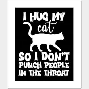 Funny I Hug My Cat So I Don't Punch People In The Throat Posters and Art